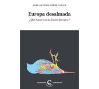 Europa Desalmada: ¿que Hacer Con La Union Europea?