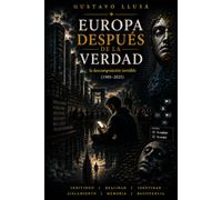 Europa después de la verdad: La descomposición invisible (1980-2025) (Ensayos)