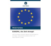 EUROPA, die Zeit drängt!: Lasst uns schneller und stärker reagieren und entscheiden! 15 Vorschläge + offener Brief an europäische Staats- und Regierungschefs 2. Auflage