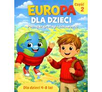 Europa dla Dzieci - Część 2: Odkrywaj Kraje Europy, Flagi i Ciekawostki | Edukacyjna Książka z Ilustracjami | Nauka Przez Zabawę z Tymonem i Atlasem | Podróże i Geografia dla Najmłodszych 4-8 lat