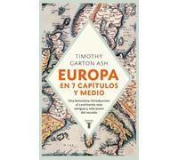Europa en siete capítulos y medio: Una brevísima introducción al continente más antiguo y más joven del mundo. (Historia)