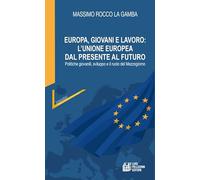 Europa, giovani e lavoro: l'Unione Europea dal presente al futuro. Politiche giovanili, sviluppo e il ruolo del Mezzogiorno (Interstizi)