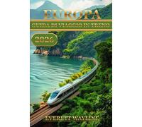 EUROPA GUIDA DI VIAGGIO IN TRENO 2026: PERCORSI, PASS, LINEE PANORAMICHE E STRATEGIE DI PRENOTAZIONE INTELLIGENTI PER OGNI ESPLORATORE