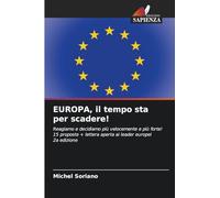 EUROPA, il tempo sta per scadere!: Reagiamo e decidiamo più velocemente e più forte!15 proposte + lettera aperta ai leader europei 2a edizione