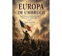 Europa im Umbruch: Revolutionen, Gesellschaft und Macht im 19. Jahrhundert