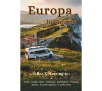Europa in Camper: 6 itinerari epici, oltre 100 campeggi selezionati, aree di sosta, servizi essenziali e risorse di emergenza nelle regioni più spettacolari d’Europa per i viaggi in camper