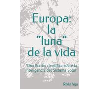 Europa: la “luna” de la vida: "Una ficción científica sobre la inteligencia del Sistema Solar"
