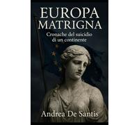 Europa matrigna: Cronache del suicidio di un continente