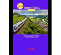 Europa mit dem Zug 2026: Der ultimative Bahnreiseführer zu malerischen Strecken, legendären Städten und nahtlosen grenzüberschreitenden Abenteuern (Explore the World by Train in 2026)