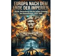 Europa nach dem Ende der Imperien: Zerfall, Neuordnung und die langen Schatten des Kolonialismus, 1918-1989