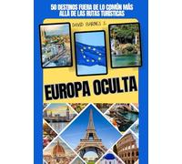 EUROPA OCULTA: 50 destinos fuera de lo común más allá de las rutas turísticas