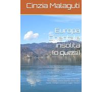 Europa Orientale insolita (o quasi): Norvegia, Polonia, Cechia, Ungheria, Romania, Russia, Serbia, Croazia, Slovenia, Grecia, Cipro, Turchia - ... I (Le guide di una viaggiatrice appassionata)