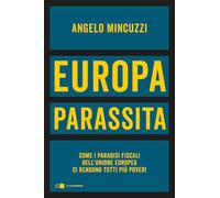 Europa parassita. Come i paradisi fiscali dell'Unione europea ci rendono tutti più poveri (Principioattivo)
