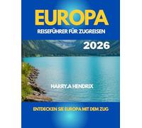 EUROPA REISEFÜHRER FÜR ZUGREISEN 2026: Entdecken Sie Europa mit dem Zug