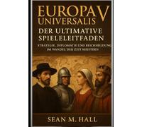 Europa Universalis V: Der ultimative Spieleleitfaden: Strategie, Diplomatie und Reichsbildung im Wandel der Zeit meistern