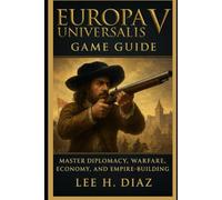 Europa Universalis V Game Guide: Master Diplomacy, Warfare, Economy, and Empire-Building