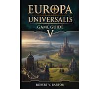 Europa Universalis V Game Guide: Pops. Trade. Revolution. Conquest. Your Empire, Your Rules.