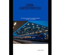 Europa-Zugreiseführer 2026: Ein praktischer Leitfaden für Hochgeschwindigkeits-, Panorama- und Nachtzüge (Railway Journeys: The 2026 Train Travel Guide Collection)