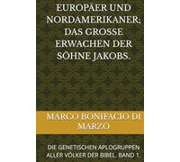 EUROPÄER UND NORDAMERIKANER; DAS GROSSE ERWACHEN DER SÖHNE JAKOBS.: DIE GENETISCHEN APLOGRUPPEN ALLER VÖLKER DER BIBEL. BAND 1.