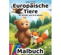 Europäische Tiere Malbuch für Kinder von 4-6 Jahren: Mit Braunbär,Wolf und vielen weiteren faszinierenden Tieren aus ganz Europa