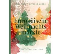 Europäische Weihnachtsmärkte: Reiseführer Wien, Straßburg, Nürnberg, Prag, Dresden & Basel - Daten, Tipps & Winter-Highlights (Chic Traveler Guides - Christmas Edition)