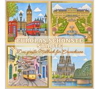 Europas schönste Städte - Das große Malbuch für Erwachsene: Berühmte Wahrzeichen und historische Altstädte zum Ausmalen - 50 Motive