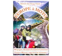 Europe à moto: 100 pages, 10 jours d'aventures intenses France-Russie, cap vers le Vietnam ! (histoire vraie, guide pour voyager en Europe à moto). (France - Vietnam à moto en 5 livres)