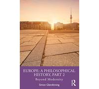 Europe: A Philosophical History, Part 2: A Philosophical History, Part 2: Beyond Modernity