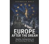 EUROPE AFTER THE DREAM: Identity, Immigration and the Fracturing of the West (The Global Fault Lines Series)
