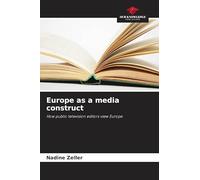 Europe as a media construct: How public television editors view Europe