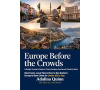 Europe Before the Crowds: A Budget Traveler's Guide to Tirana, Sarajevo, Bucharest, Plovdiv & Kotor: Real Costs, Local Tips & How to See Eastern Europe's Best Cities for Under $50 a Day