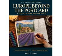 Europe Beyond the Postcard Travel Coloring Book for Adults: 36 Detailed Landscapes From Corners Only Locals Know, Each Paired With a Short Story to Read Before You Color