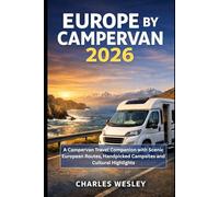 Europe by Campervan 2026: A Campervan Travel Companion with Scenic European Routes, Handpicked Campsites and Cultural Highlights