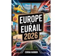 Europe by Eurail 2026: Train Travel Guide with Pass Tips, Scenic Routes, Budget & Luxury Itineraries, Hidden Gems, City Guides, and Travel Planning Strategies