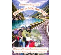 Europe by MOTORCYCLE: 100 Pages - 10 Days of Gripping Adventures Across Europe - Bound for Vietnam! (A True Story & Motorcycle Travel Guide) (France to Vietnam by motorcycle: 5 book aventure)