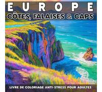 Europe - Côtes, falaises & caps: Livre de coloriage anti-stress pour adultes - 40 illustrations uniques de paysages naturels relaxants à colorier