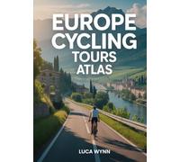 Europe Cycling Tours Atlas: Multi-Day Routes, Maps & Travel Planning