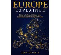 Europe Explained: History, Culture, Politics, Law, Economics and the European Union