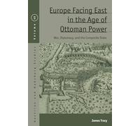 Europe Facing East in the Age of Ottoman Power: War, Diplomacy, and the Composite State: 40 (Austrian and Habsburg Studies)