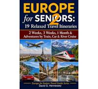 Europe for Seniors 2: 19 Relaxed Travel Itineraries: 2 Weeks, 3 Weeks, 1 Month & Adventures by Train, Car & River Cruise (Europe for Seniors Travel Guide)
