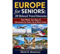 Europe for Seniors: 20 Relaxed Travel Itineraries: One Week, Ten Days & Adventures by Train, Car & River Cruise (Europe for Seniors Travel Guide)