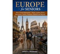 Europe for Seniors: Slow Travel Itineraries - Paris, London, Rome, Barcelona, Venice, Florence, Madrid and Beyond (Europe for Seniors Travel Guide)