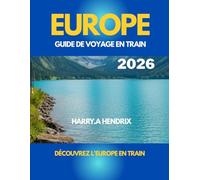 EUROPE GUIDE DE VOYAGE EN TRAIN 2026: Découvrez l'Europe en train
