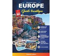 EUROPE GUIDE TOURISTIQUE 2027: Un guide pratique pour les voyageurs pour la première fois, Aventuriers solos, couples et familles