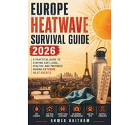 Europe Heatwave Survival Guide 2026: How to Stay Safe During Extreme Heat, Prevent Heat Illness, Protect Your Family and Pets, Prepare Your Home, and Build an Emergency Heatwave Plan