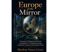 Europe in The Mirror: Democracy, Transparency and Trust in Institutions: A Comparative Journey through the Countries of the European Union