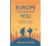 Europe Is Waiting For You: Travel Stories To Inspire Your Next Adventure