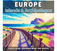 Europe: Islands & Archipelagos - Stress Relief Coloring Book for Adults: 40 unique natural landscapes to color (Natural Landscapes of Europe to Color)