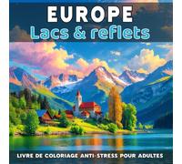 Europe - Lacs & reflets: Livre de coloriage anti-stress pour adultes - 40 illustrations uniques de paysages naturels relaxants à colorier