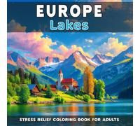 Europe: Lakes & Reflections - Stress Relief Coloring Book for Adults: 40 unique natural landscapes to color (Natural Landscapes of Europe to Color)